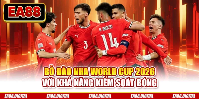 Bồ Đào Nha World Cup 2026 với khả năng kiểm soát bóng