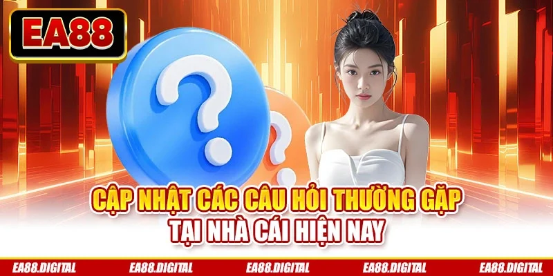 Cập nhật các câu hỏi thường gặp tại nhà cái hiện nay