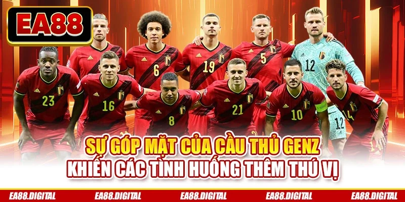 Sự góp mặt của cầu thủ GenZ khiến các tình huống thêm thú vị
