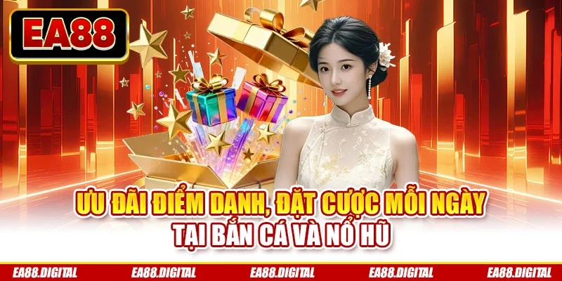 Ưu đãi điểm danh, đặt cược mỗi ngày tại bắn cá và nổ hũ