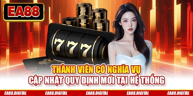 Thành viên có nghĩa vụ cập nhật quy định mới tại hệ thống