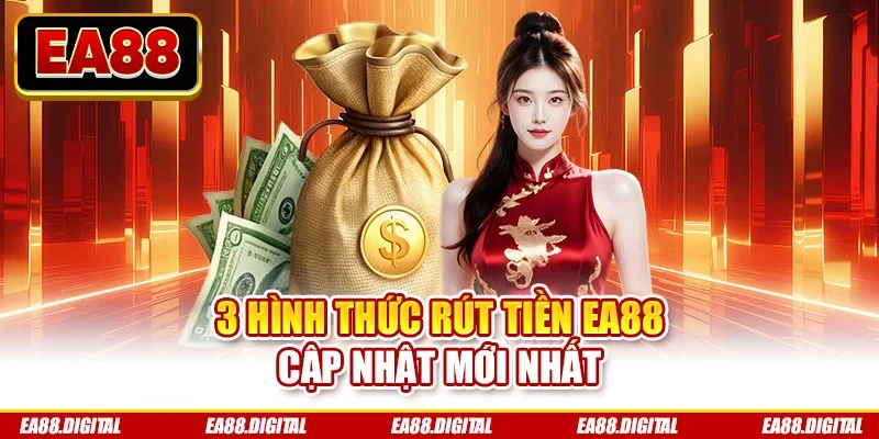 3 hình thức rút tiền EA88 cập nhật mới nhất