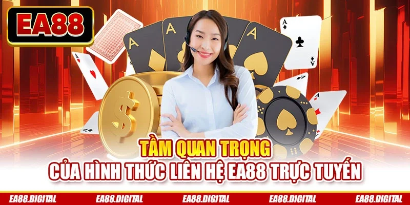 Tầm quan trọng của hình thức liên hệ EA88 trực tuyến
