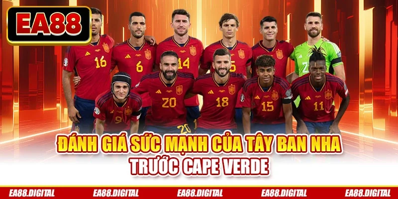 Đánh giá sức mạnh của Tây Ban Nha trước Cape Verde