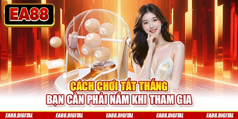 Cách chơi tất thắng bạn cần phải nắm khi tham gia
