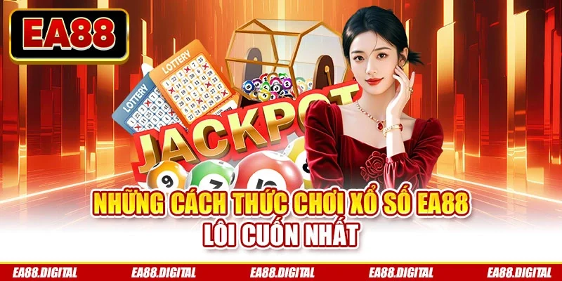 Những cách thức chơi xổ số EA88 lôi cuốn nhất